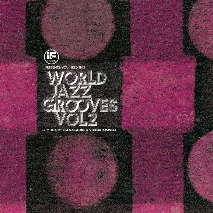 Release Date: 03/10/25 - IF Music presents You Need This!: “World Jazz Grooves Volume 2” Compiled by Jean-Claude & Victor Kiswell (2LP)