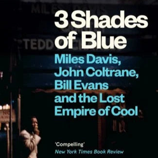 3 Shades of Blue: (Paperback) Miles Davis, John Coltrane, Bill Evans & The Lost Empire of Cool