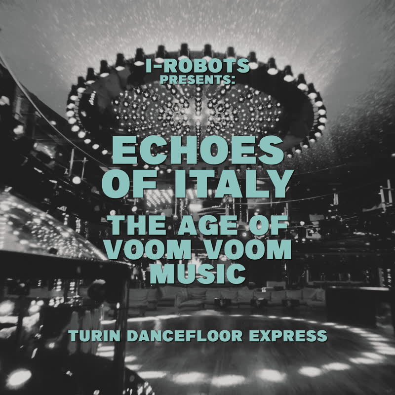 Various Artists - I-Robots presents Echoes Of Italy - The Age Of Voom Voom Music - Turin Dancefloor Express