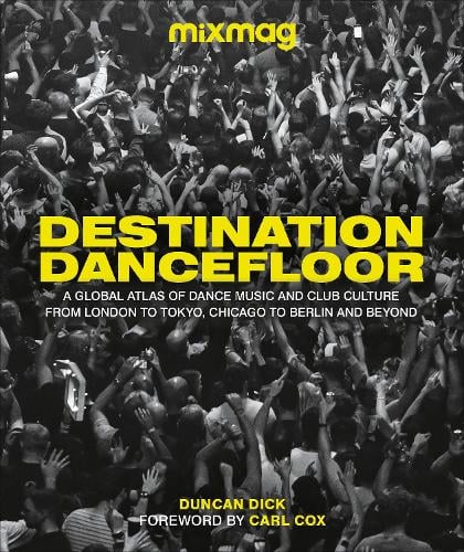Destination Dancefloor: A Global Atlas of Dance Music and Club Culture