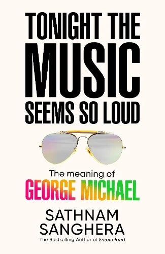 Tonight The Music Seems so Loud | The Meaning of George Michael