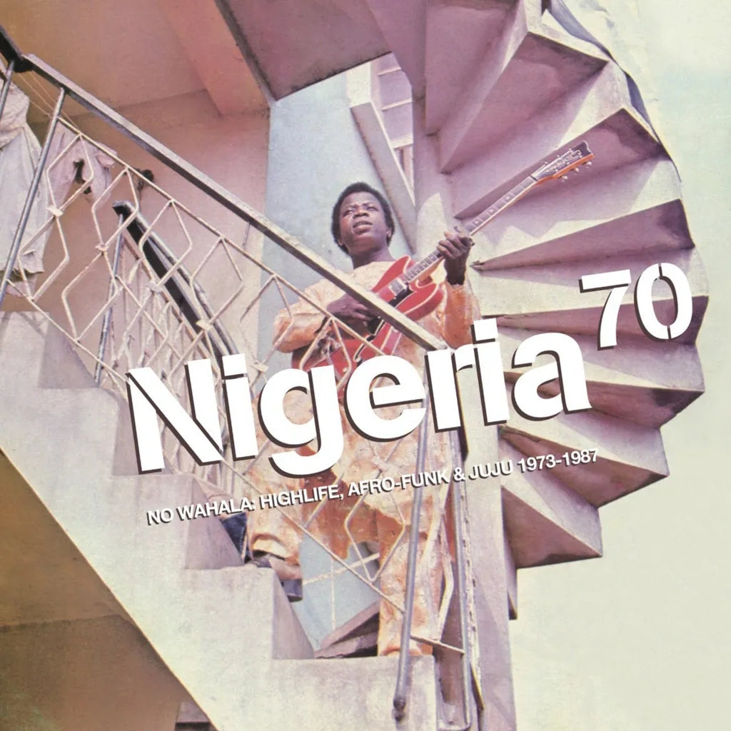Nigeria 70: No Wahala: Highlife, Afro-funk & Juju 1973 -1987