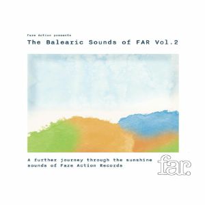 Faze Action Presents The Balearic Sounds of FAR Vol 2